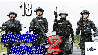 ĐỘI CHỐNG KHỦNG BỐ LIỆP ẢNH Phần 2 | Tập 18 | Phim Hành Động TQ