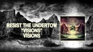 "Visions" - Resist the Undertow