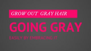 Going GRAY! | Grow out gray by embracing it