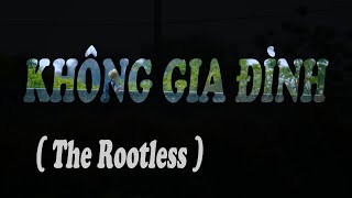 無主之子 KHÔNG GIA ĐÌNH The Rootless | Vietnamese / English subtitle