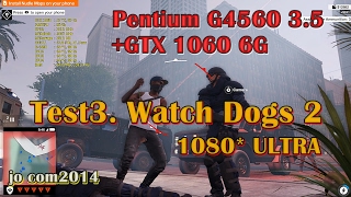 Pentium G4560 3.5 +GTX 1060 6G Test3. Watch Dogs 2 1080* ULTRA