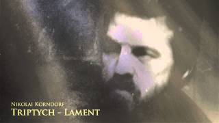 Nikolai Korndorf - Triptych - Lament (Part 1 of 3)