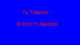 Tu Traicion - El Kriz Ft Alancito