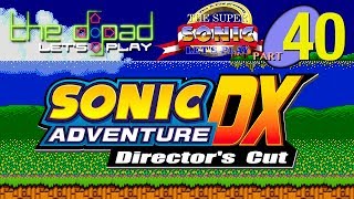 "Full of Protein and Something Else Too" - PART 40 - Sonic Adventure DX: Director's Cut