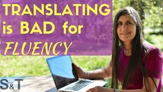 Why TRANSLATING is BAD FOR your FLUENCY...