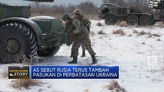 AS Sebut Rusia Terus Tambah Pasukan di Perbatasan Ukraina