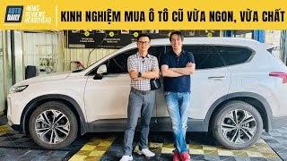 Kinh nghiệm mua xe ô tô cũ vừa ngon, vừa chất lại được chăm sóc miễn phí