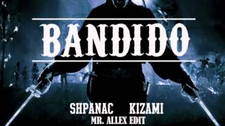 Shpanac & Kizami - Bandido (Mr AlleX Edit)