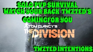 THE DIVISION - SOLO PVP SURVIVAL - WATCH YOUR BACK TWZTD'S COMING FOR YOU