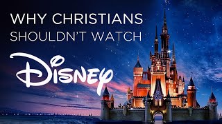 Disney is evil – Why Christians shouldn’t watch it