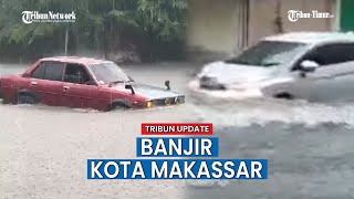 Banjir Melanda Kota Makassar, Jalan Raya Jadi Sungai