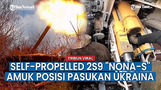DETIK-DETIK Senjata Nona-S Serang dan Tutup Posisi Nasionalis Ukraina