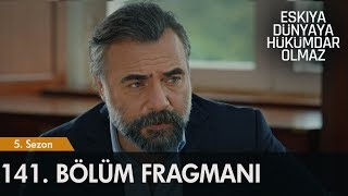 Eşkıya Dünyaya Hükümdar Olmaz 141. Bölüm Fragmanı