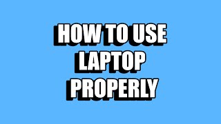 HOW TO USE LAPTOP PROPERLY | POLISAS