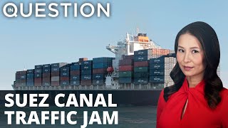 Trade turmoil: Suez Canal jam delaying millions per hour in goods