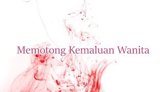 Memotong Kemaluan Wanita - Kewajiban atau ritual