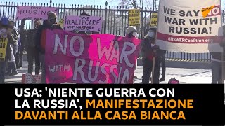 #USA: 'Niente guerra con la Russia', manifestazione davanti alla Casa Bianca