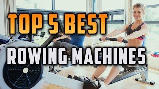 Top 5 Best Rowing Machines