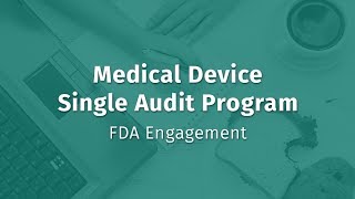 Medical Device Single Audit Program: FDA Engagement