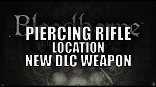 Bloodborne - New DLC Weapon "Piercing Rifle" Location