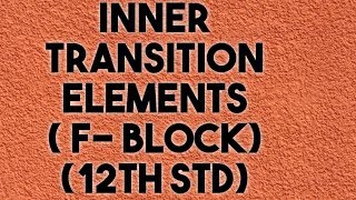 Inner transition elements/ f block/ 12th std/ tamil/new syllabus/ D chemist