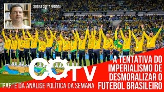 A tentativa do imperialismo de desmoralizar o futebol brasileiro