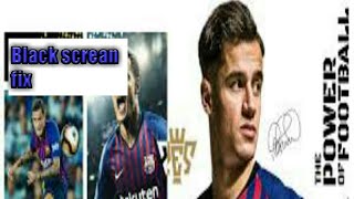 How to fix black screan in pes 19. 100% real.
