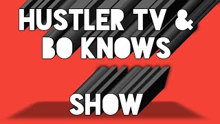Hustler Tv & Bo Knows Show