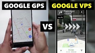 Google VPS (Visual Positioning System) vs Google GPS