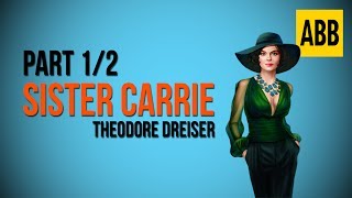 SISTER CARRIE: Theodore Dreiser - FULL AudioBook: Part 1/2