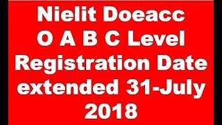 Nielit DOeacc O A B C Level Registration last date extended Apply Now 31-July-2018