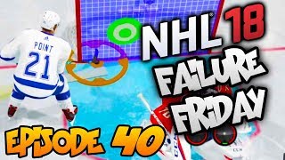 NHL 18 - Failure Friday! | EP40 | HOW DO THESE NOT GO IN? GOAL WITH 0.6 LEFT, WORST DIVE EVER