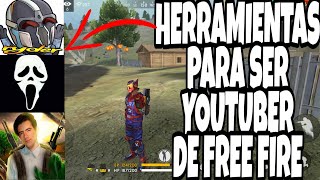 HERRAMIENTAS PARA SER YOUTUBER DE FREE FIRE