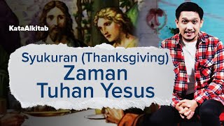#KataAlkitab - Ternyata Begini Syukuran (Thanksgiving) Di Zaman Tuhan Yesus