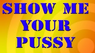 Show Me Your Pu*sy