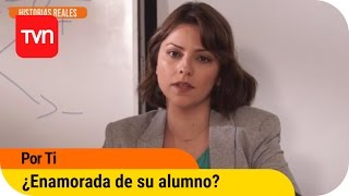 Historias: ¿Enamorada de un alumno? | Por ti | Buenos días a todos