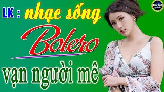 LK - Nhạc sống bolero trữ tình , gái xinh .
