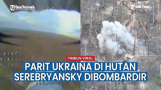 Drone FPV Kelompok ‘O’ Rusia Bombardir Hutan Serebryansky, Parit Ukraina Jadi Sasaran Utama!
