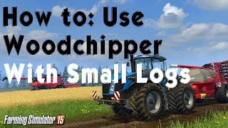Farming Simulator 2015 How to: Use Wood Chipper or Use Jenz HEM 583 Z