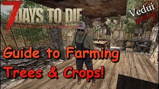 7 Days to Die | Farming guide - Trees & Crops | Alpha 16 Gameplay