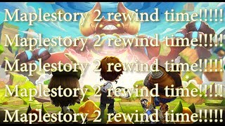 Maplestory 2 rewind time! 2018