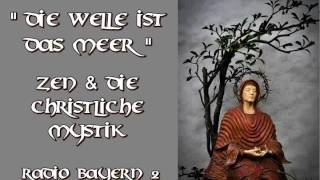 "Die Welle ist das Meer" - Zen und die christliche Mystik ( BR2 )