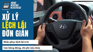 Ô tô bị lệch lái - Cách xử lý đơn giản và chuẩn xác