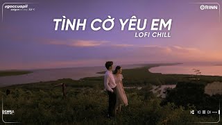 Như Anh Đã Thấy Em ft Tình Cờ Yêu Em, Thiên Hạ Khắp Bốn Phương Lofi - Nhạc Lofi Buồn Tâm Trạng