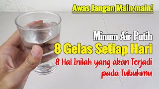 DAMPAK YANG AKAN TERJADI PADA TUBUHMU SETELAH MINUM AIR PUTIH 8 GELAS SETIAP HARI