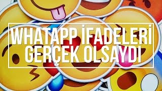 WHATSAPP İFADELERİ GERÇEK OLSAYDI