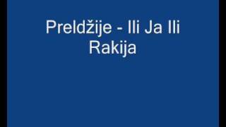 Preldžije - Ili Ja Ili Rakija