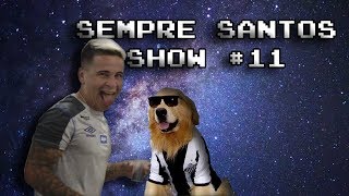 SEMPRE SANTOS SHOW #11