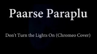 Paarse Paraplu - Don't Turn The Lights On (Chromeo Cover)