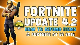 HOW TO REFUND ITEMS IN FORTNITE - E3 2018 & NEW LTM!! Fortnite Battle Royale Update & Patch Notes